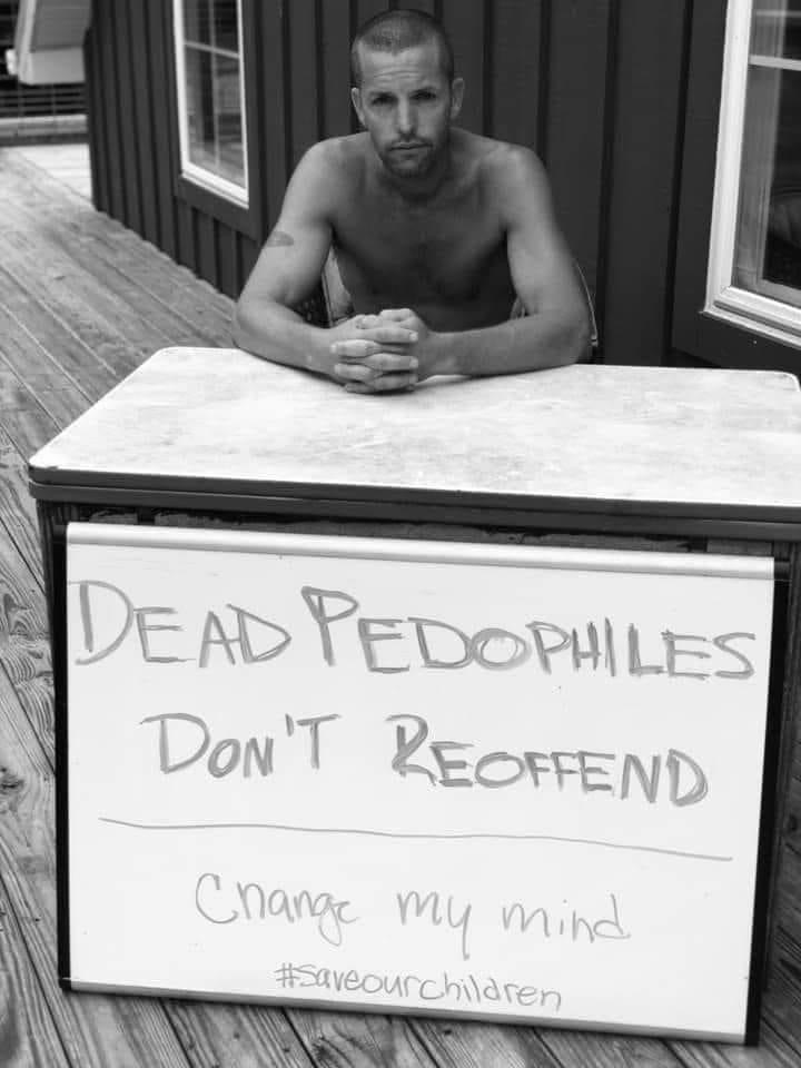 man - Dead Pedophiles Don't Reoffend Change my mind