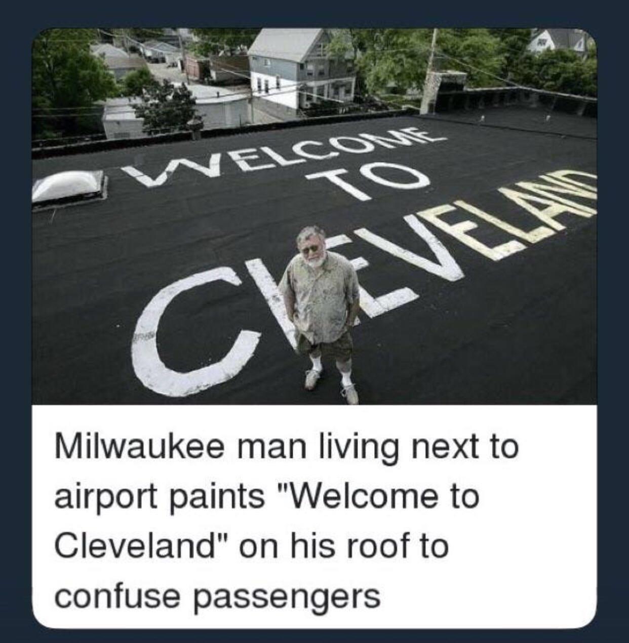 asphalt - Nelcome Cv Velas Milwaukee man living next to airport paints "Welcome to Cleveland" on his roof to confuse passengers