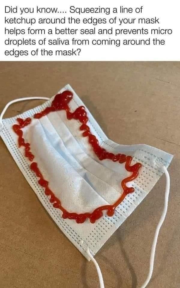 crochet - Did you know.... Squeezing a line of ketchup around the edges of your mask helps form a better seal and prevents micro droplets of saliva from coming around the edges of the mask?