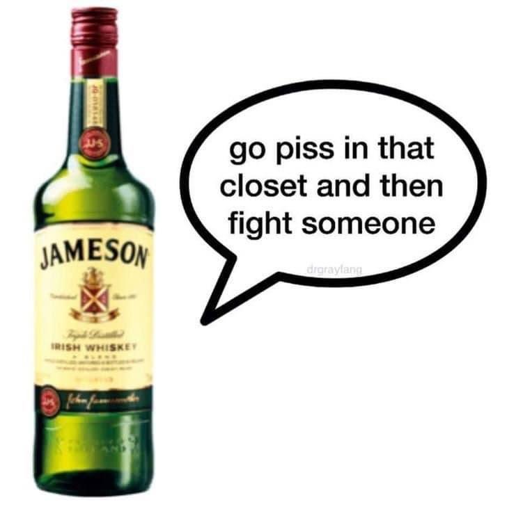 jameson irish whiskey - 05 go piss in that closet and then fight someone Jameson drgraylang Trish Whiskey