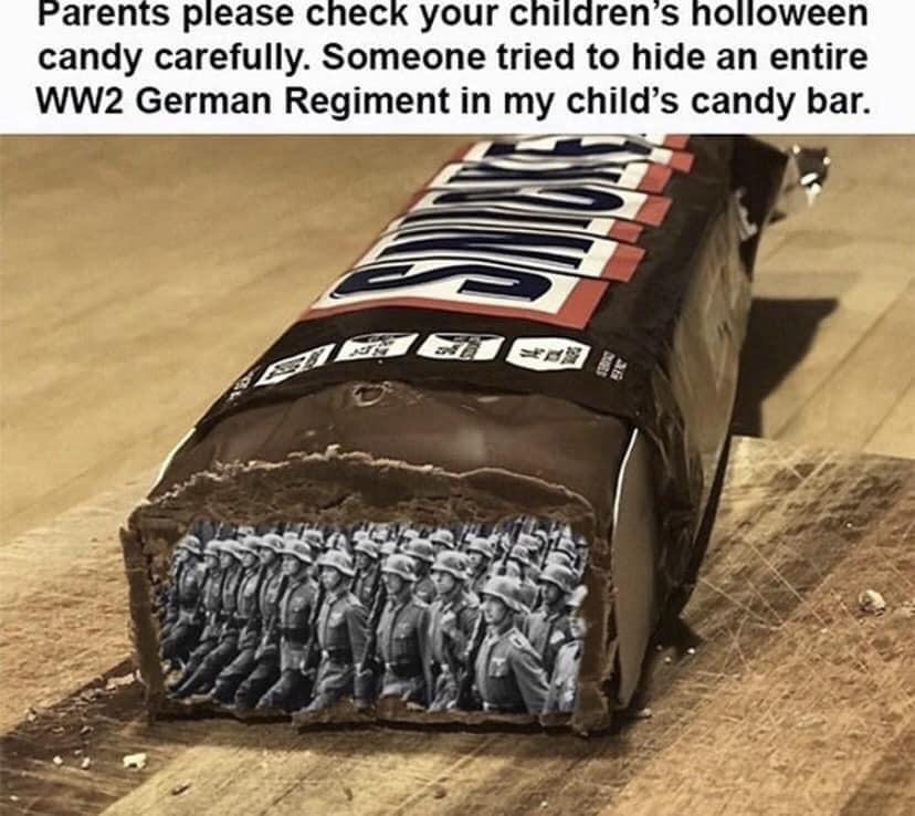 german candy meme - Parents please check your children's holloween candy carefully. Someone tried to hide an entire WW2 German Regiment in my child's candy bar. A G