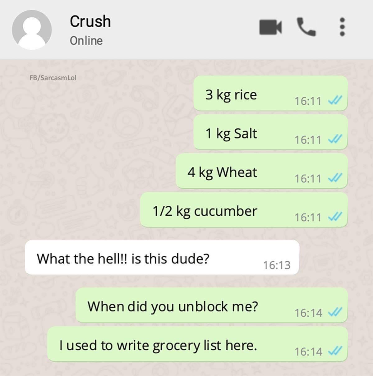 number - Crush Online FbSarcasmLol 3 kg rice V 1 kg Salt 4 kg Wheat 12 kg cucumber W What the hell!! is this dude? When did you unblock me? I used to write grocery list here.