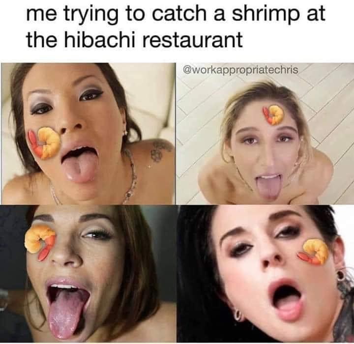 lip - me trying to catch a shrimp at the hibachi restaurant