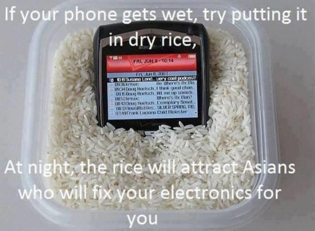 put your phone in rice - If your phone gets wet, try putting it in dry rice, Frl Jun Tituto San Lond. Ledy Cool podcrt! Wito There are Dough the chan 0360 for chup someti Os Rx 0043achi Expry Seat Od Sluer Ses 0149 Luyod Molter At night, the rice will att