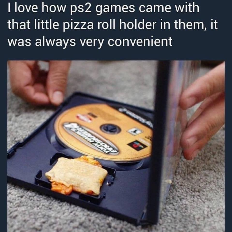 pizza rolls dank memes - I love how ps2 games came with that little pizza roll holder in them, it was always very convenient Son