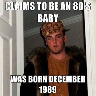 scumbag steve meme - Claims To Be An 80'S Baby Was Born