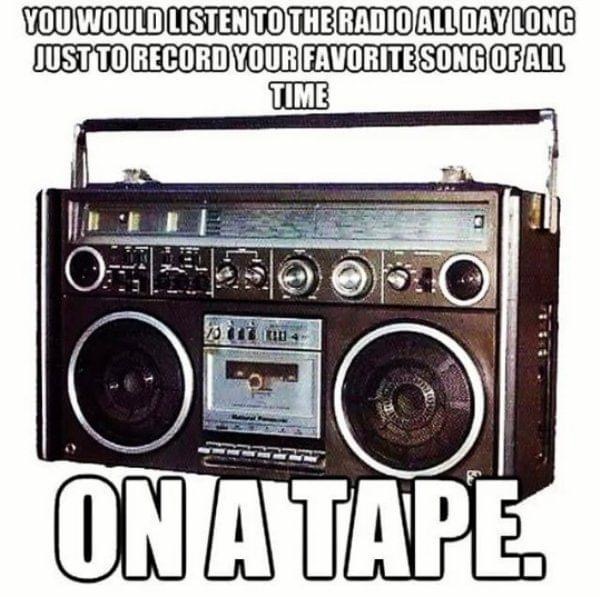 90s kids radio - You Would Listen To The Radio All Day Long Just To Record Your Favorite Song Of All Time Or On A Tape