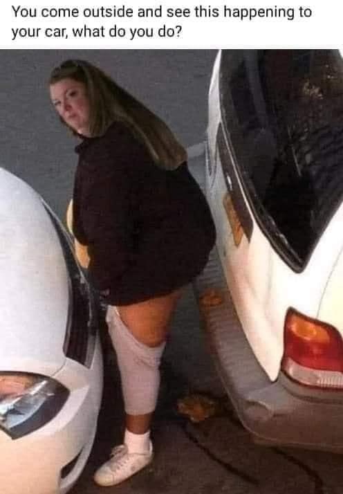 woman shits on car - You come outside and see this happening to your car, what do you do?