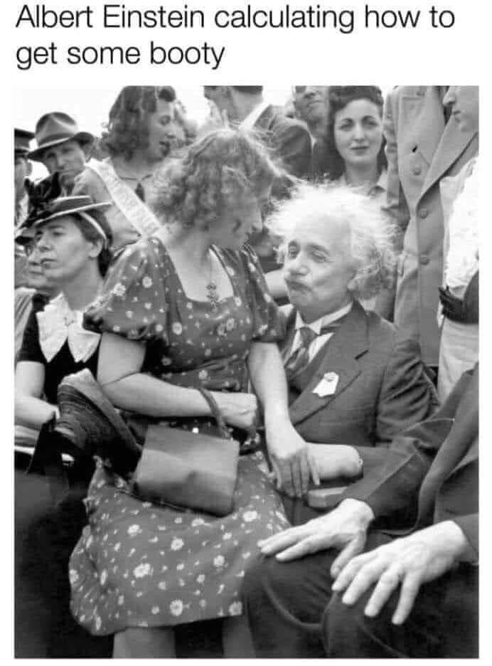 einstein's daughter - Albert Einstein calculating how to get some booty