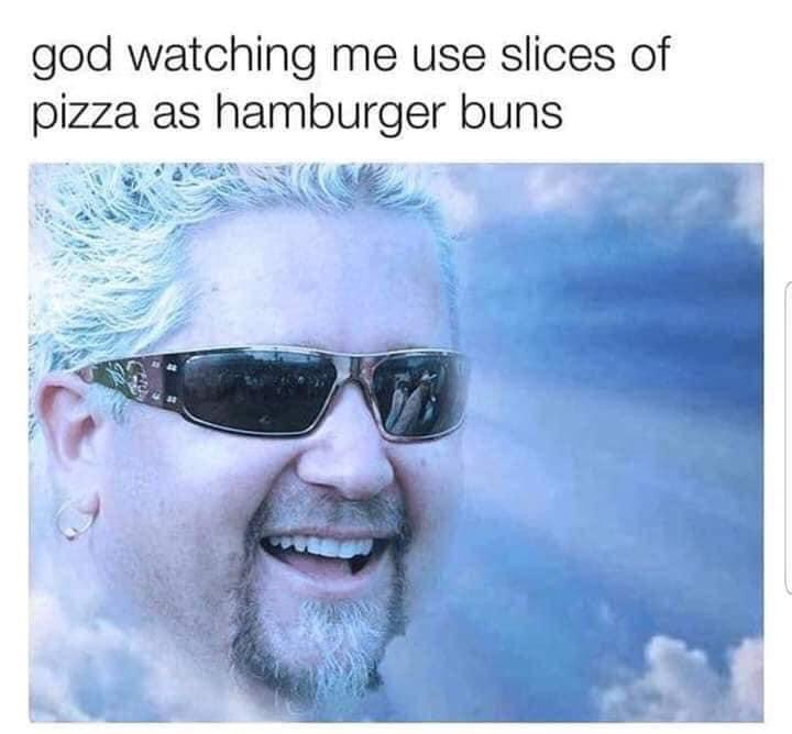 god watching me use slices of pizza - god watching me use slices of pizza as hamburger buns