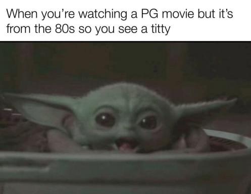 christmas baby yoda meme - When you're watching a Pg movie but it's from the 80s so you see a titty
