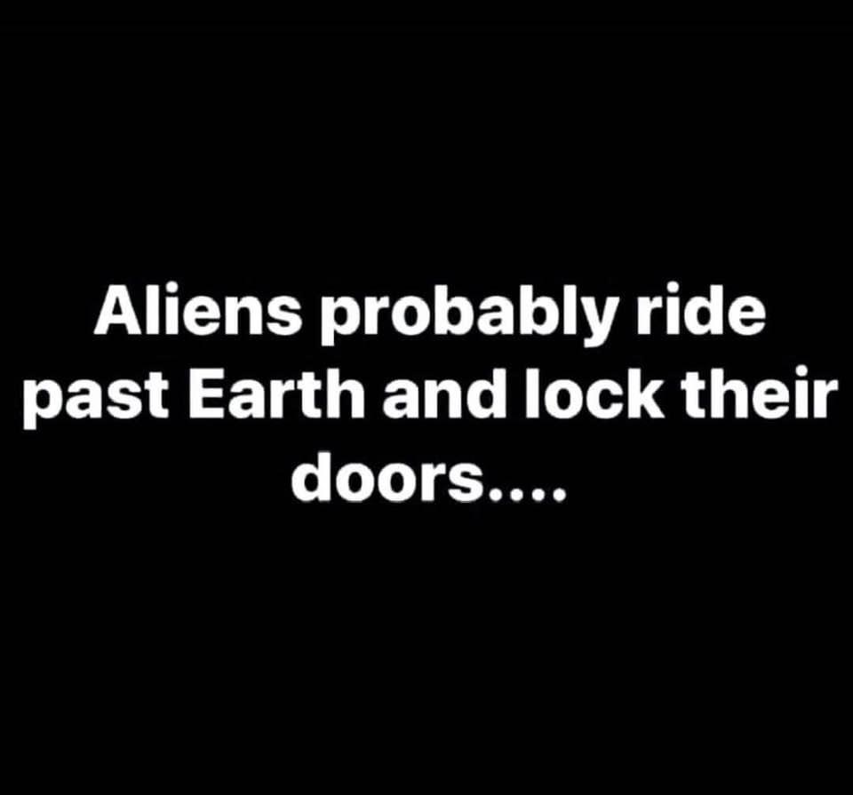 enemy song lyrics - Aliens probably ride past Earth and lock their doors....