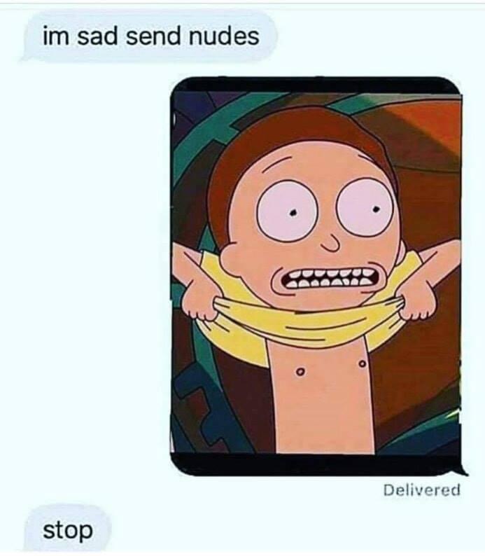 morty nips - im sad send nudes Delivered stop