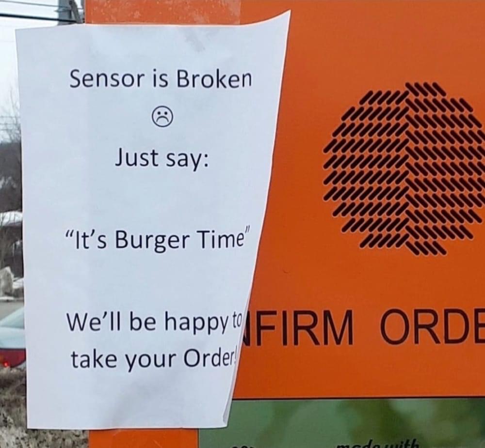 sign - Sensor is Broken Just say "It's Burger Time We'll be happy Firm Orde take your Order dh