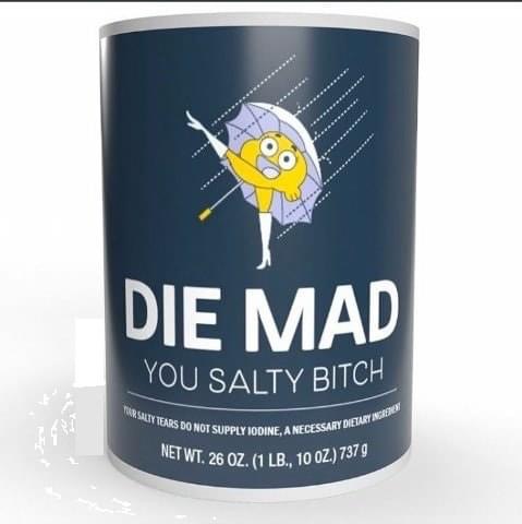 die nmad salty bitch - You Salty Bitch Tan Salty Venne Do Not Supply Iodine, A Necessary Dietary Angren Net Wt. 26 Oz. 1 Lb., 10 Oz. 7379 Die Mad 75