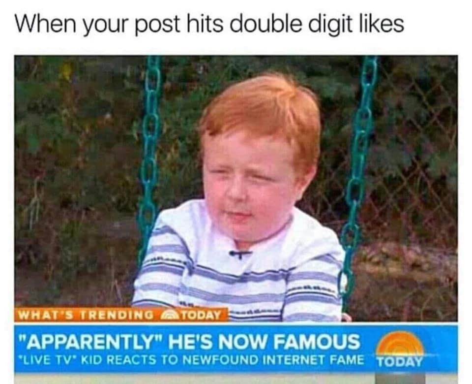 popular dank memes - When your post hits double digit What'S Trending A Today "Apparently" He'S Now Famous "Live Tv Kid Reacts To Newfound Internet Fame Today