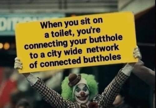 dank funny relatable poop memes - Dit When you sit on a toilet, you're connecting your butthole to a city wide network of connected buttholes