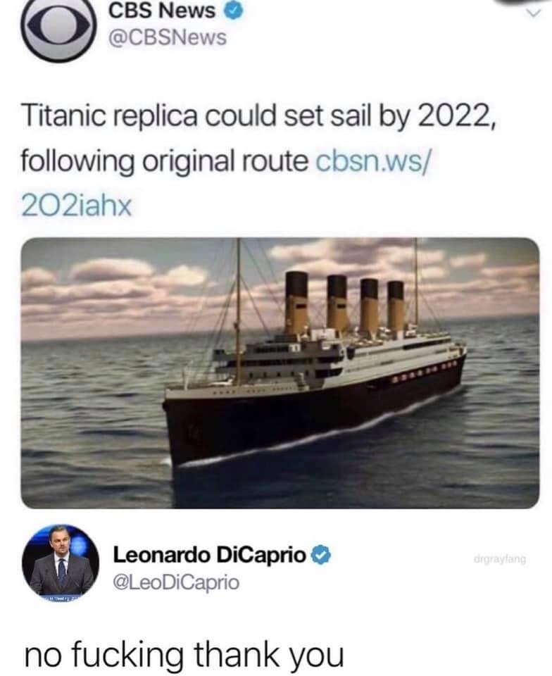 memes of the iceberg from titanic - Cbs News Titanic replica could set sail by 2022, ing original route cbsn.ws 202iahx drgrayang Leonardo DiCaprio DiCaprio no fucking thank you