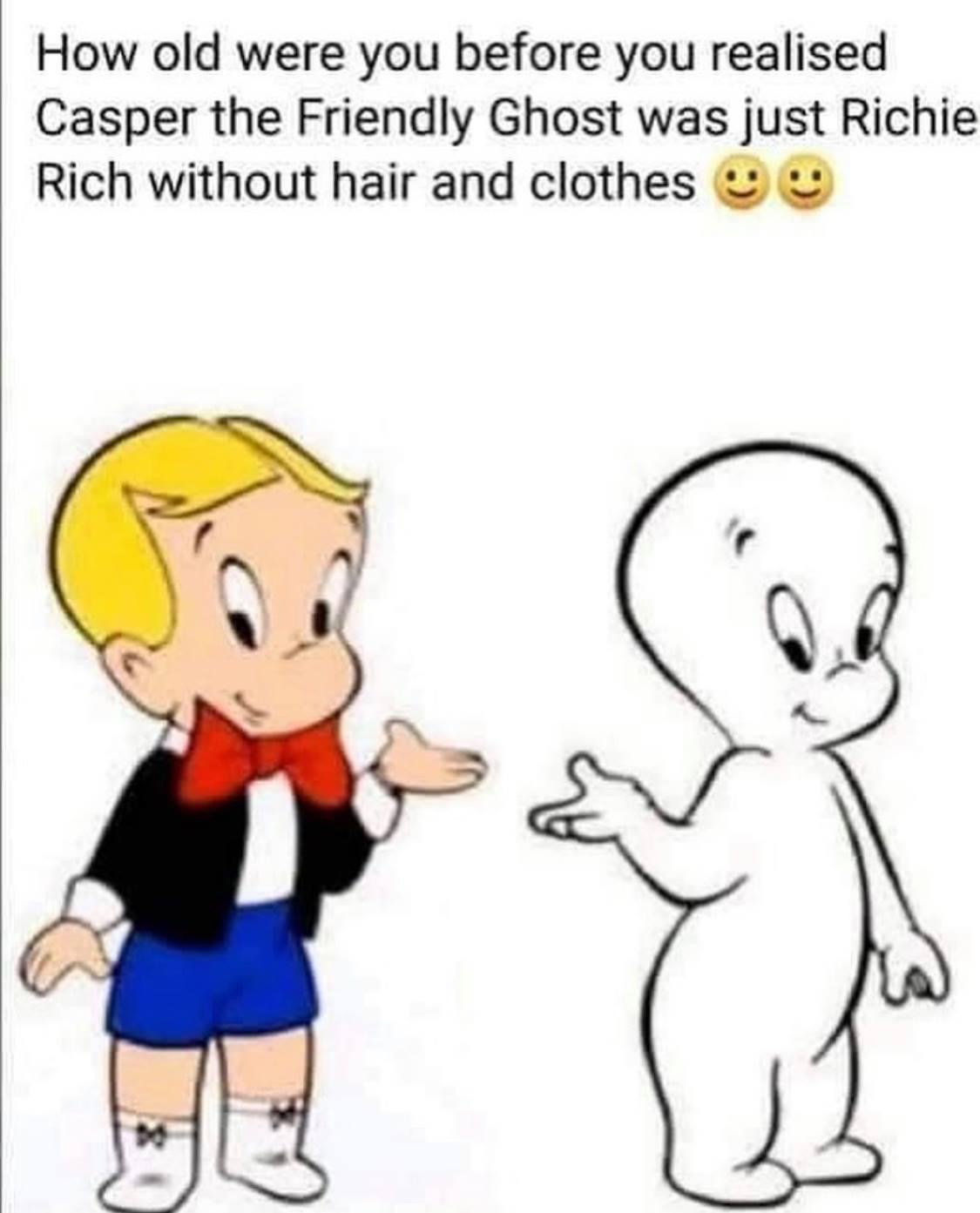 casper and richie rich - How old were you before you realised Casper the Friendly Ghost was just Richie Rich without hair and clothes