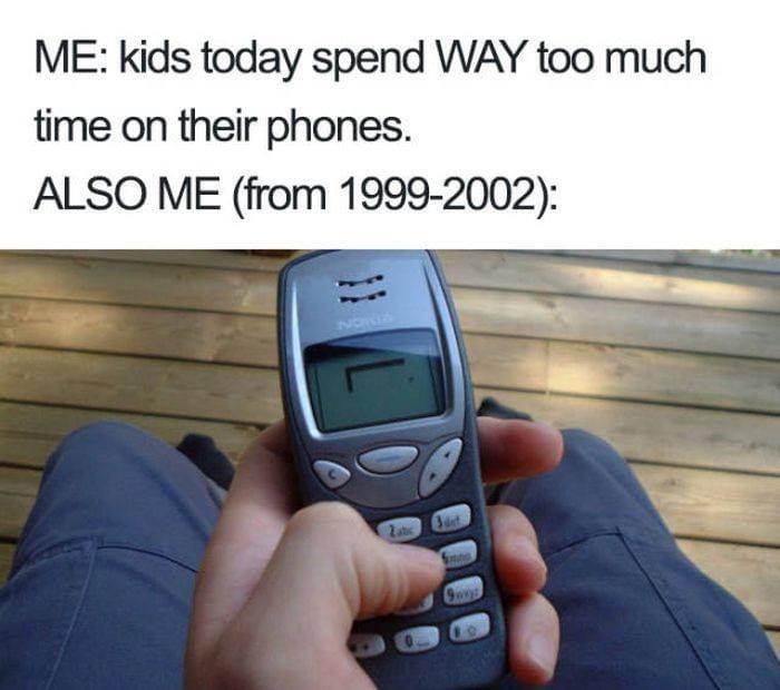 nostalgia memes - Me kids today spend Way too much time on their phones. Also Me from 19992002 No Zane Joel Goog 09