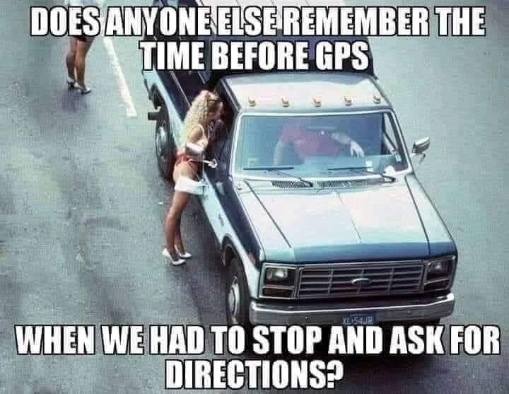 does anyone else remember time before gps me - Does Anyone Else Remember The Time Before Gps Xl Sur When We Had To Stop And Ask For Directions?