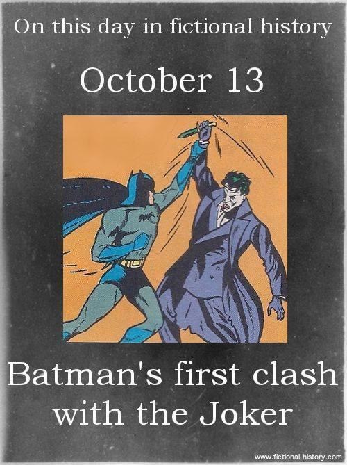 Batman - On this day in fictional history October 13 Batman's first clash with the Joker