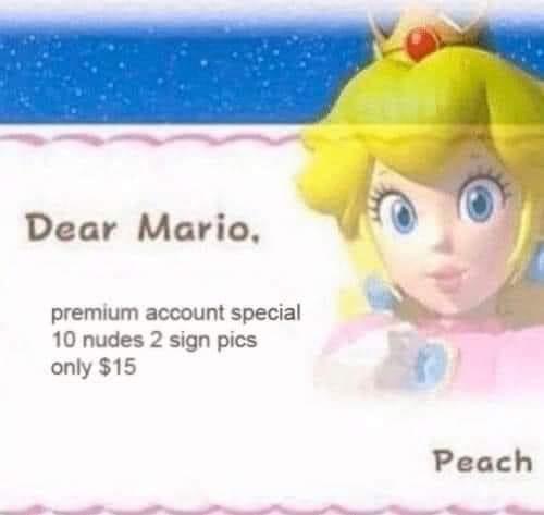 aye bruh check my soundcloud - Dear Mario, premium account special 10 nudes 2 sign pics only $15 Peach