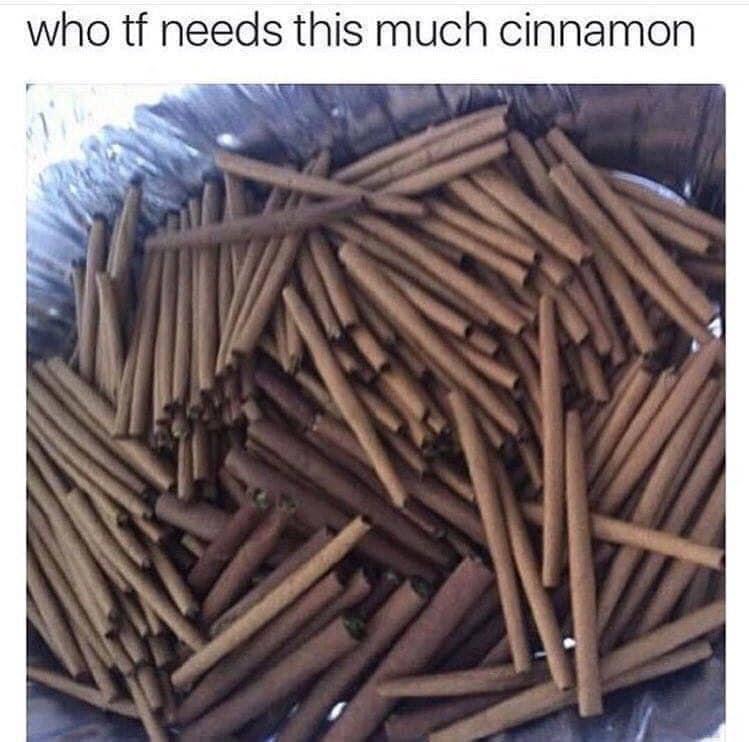 lot of blunts - who tf needs this much cinnamon