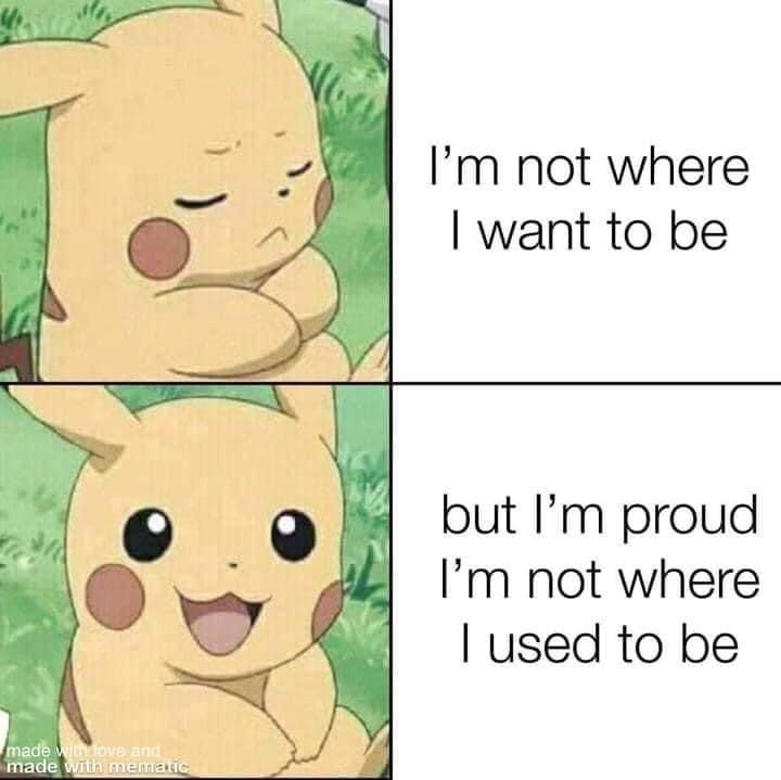 pikachu ketchup meme - I'm not where I want to be but I'm proud I'm not where I used to be made with love and made with mematic