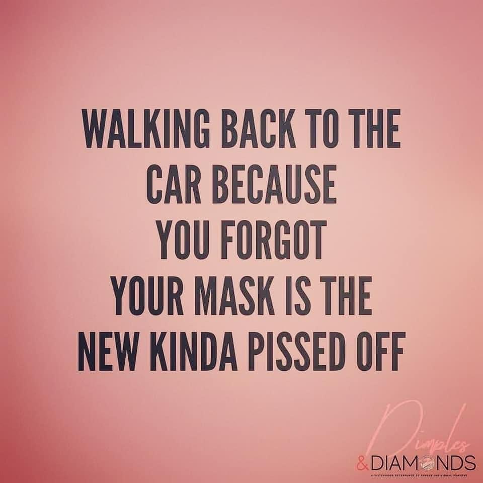 love - Walking Back To The Car Because You Forgot Your Mask Is The New Kinda Pissed Off Diam Nds Te Toefl
