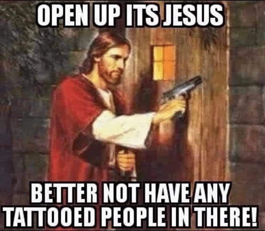 funniest memes right now - Open Up Its Jesus Better Not Have Any Tattooed People In There!