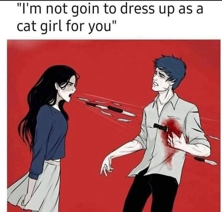 knife words meme - "I'm not goin to dress up as a cat girl for you"