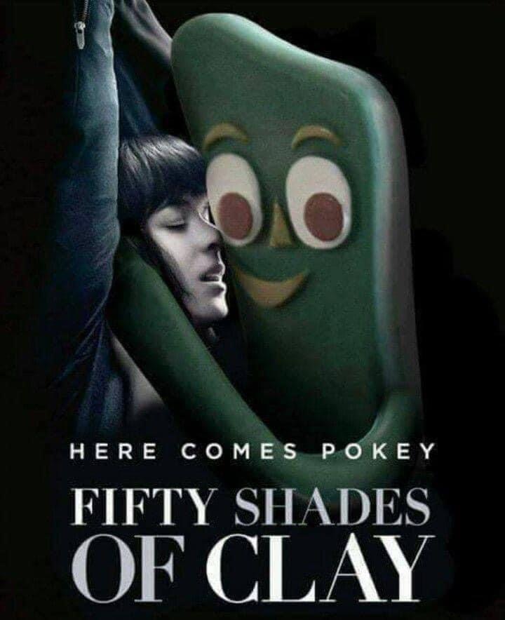 50 shades of clay meme - Here Comes Pokey Fifty Shades Of Clay