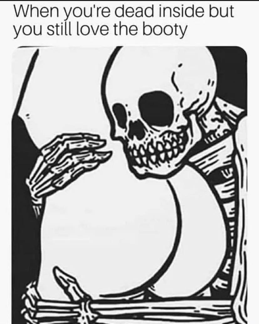 skeleton hugging ass - When you're dead inside but you still love the booty