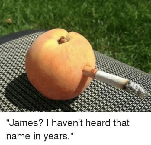 james and the giant peach meme - "James? I haven't heard that name in years."