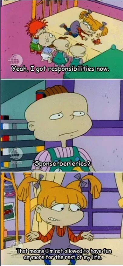 funny memes - rugrats meme - Yeah, I got responsibilities now.  Sponserberleries? That means I'm not allowed to have fun anymore for the rest of my life.