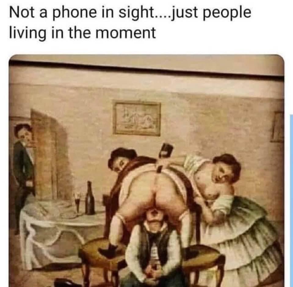 funny memes - Not a phone in sight....just people living in the moment