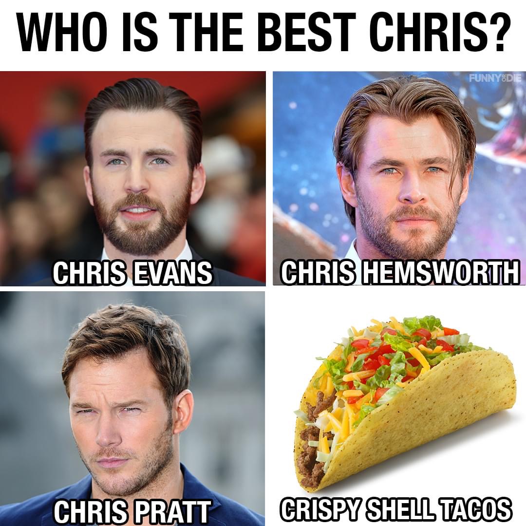 funny memes - Who Is The Best Chris? Chris Evans Chris Hemsworth Chris Pratt Crispy Shell Tacos