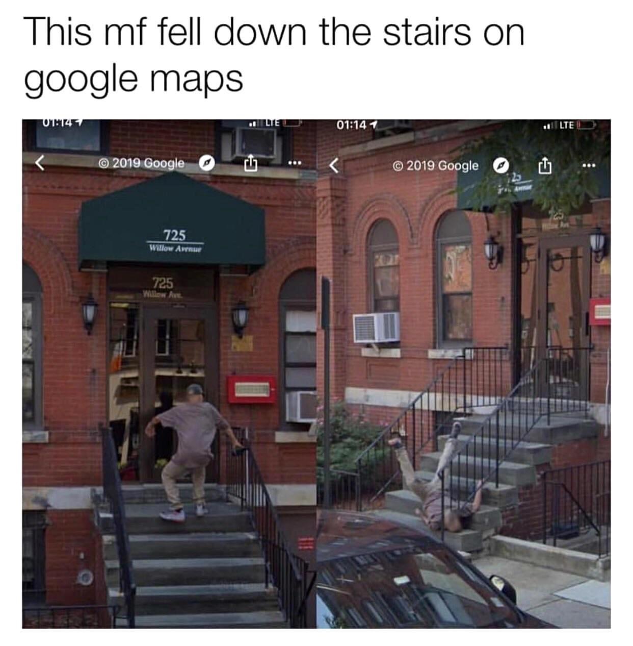 mf fell down the stairs on google maps - This mf fell down the stairs on google maps OTH1457 1 | Lte 2019 Google Cgt 2019 Google 725 Willow Air 725 Willow us