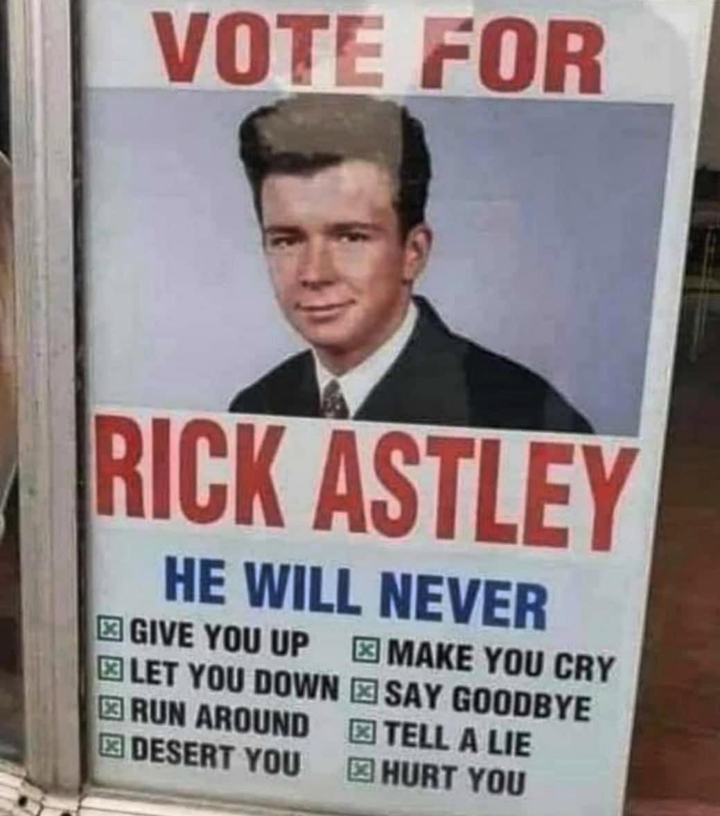 rick astley - Vote For Rick Astley He Will Never X Give You Up Make You Cry Let You Down Say Goodbye Run Around Tell A Lie Desert You Hurt You