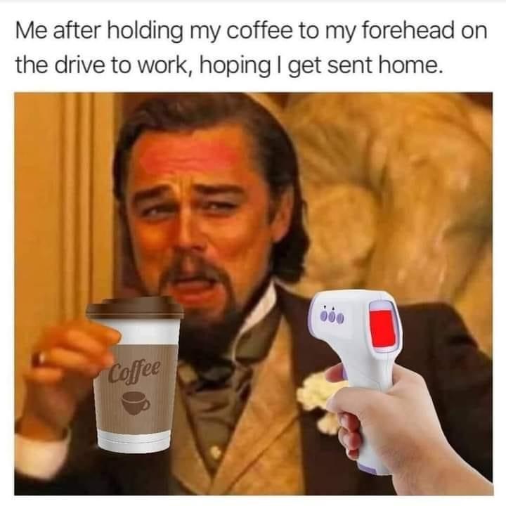 funny pics - django unchained meme - Me after holding my coffee to my forehead on the drive to work, hoping I get sent home.
