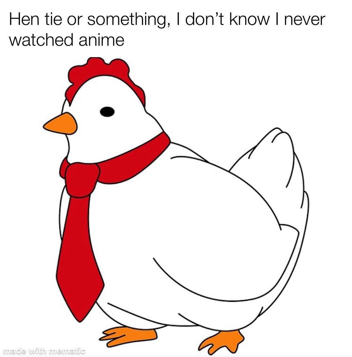 funny pics - Hen tie or something, I don't know I never watched anime