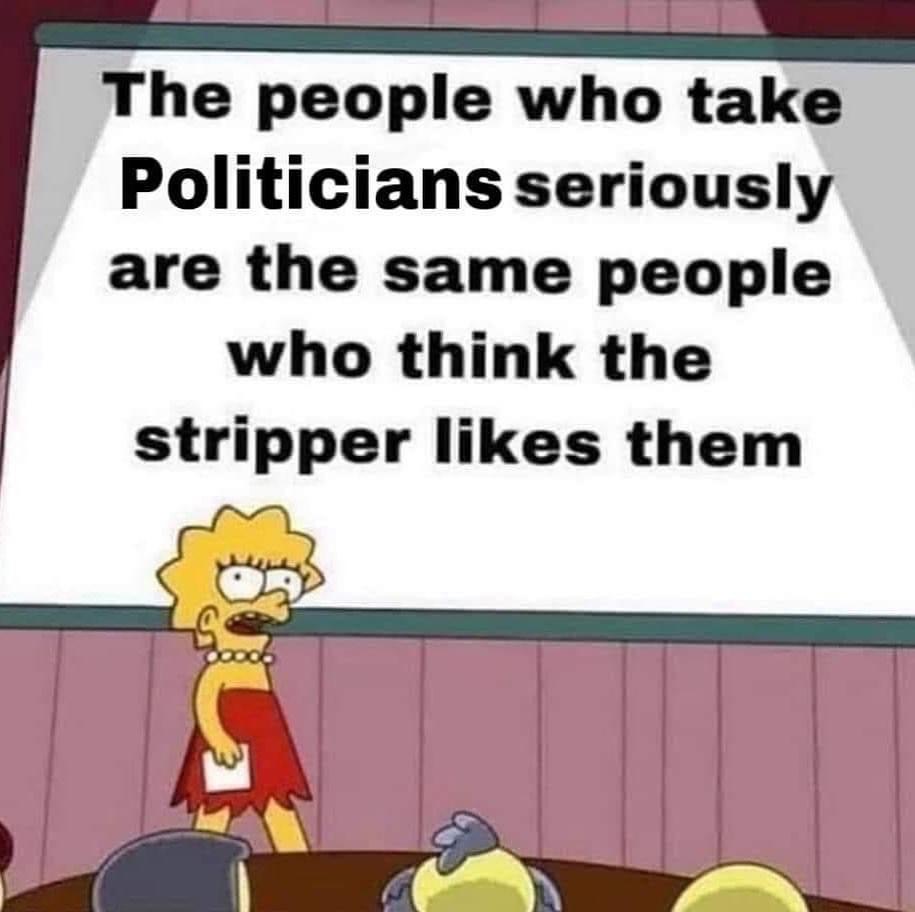 cartoon - The people who take Politicians seriously are the same people who think the stripper them Pooce