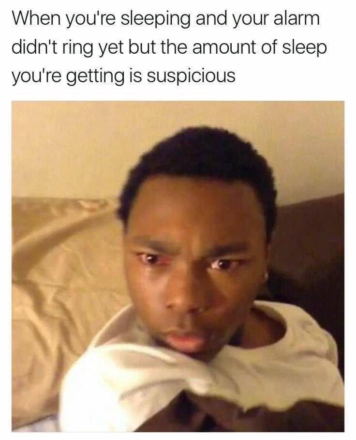 your sleeping meme - When you're sleeping and your alarm didn't ring yet but the amount of sleep you're getting is suspicious