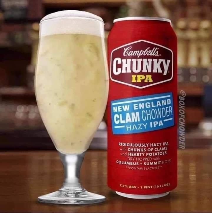 Campbell's Chunky - 7.7% Abv1 Pint 16 Flozi Columbus Summit Hops Ridiculously Hazy Ipa with Chunks Of Clams ond Hearty Potatoes Dry Hopped with Campbelli Chunky Ipa New England Clam Chowder Hazy Ipa Contains Lactose