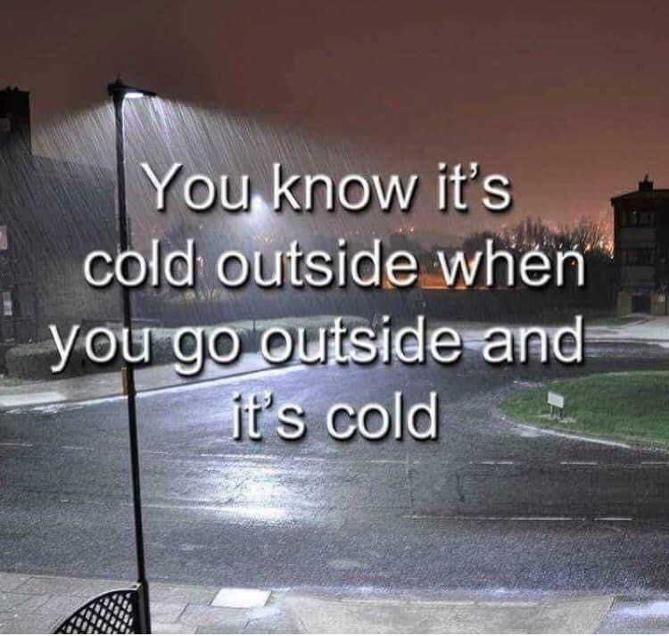 wall - You know it's cold outside when you go outside and it's cold