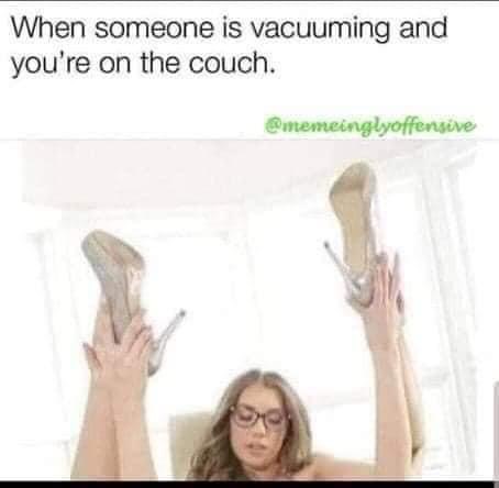 someone is vacuuming and you re - When someone is vacuuming and you're on the couch. memeingyoffensive