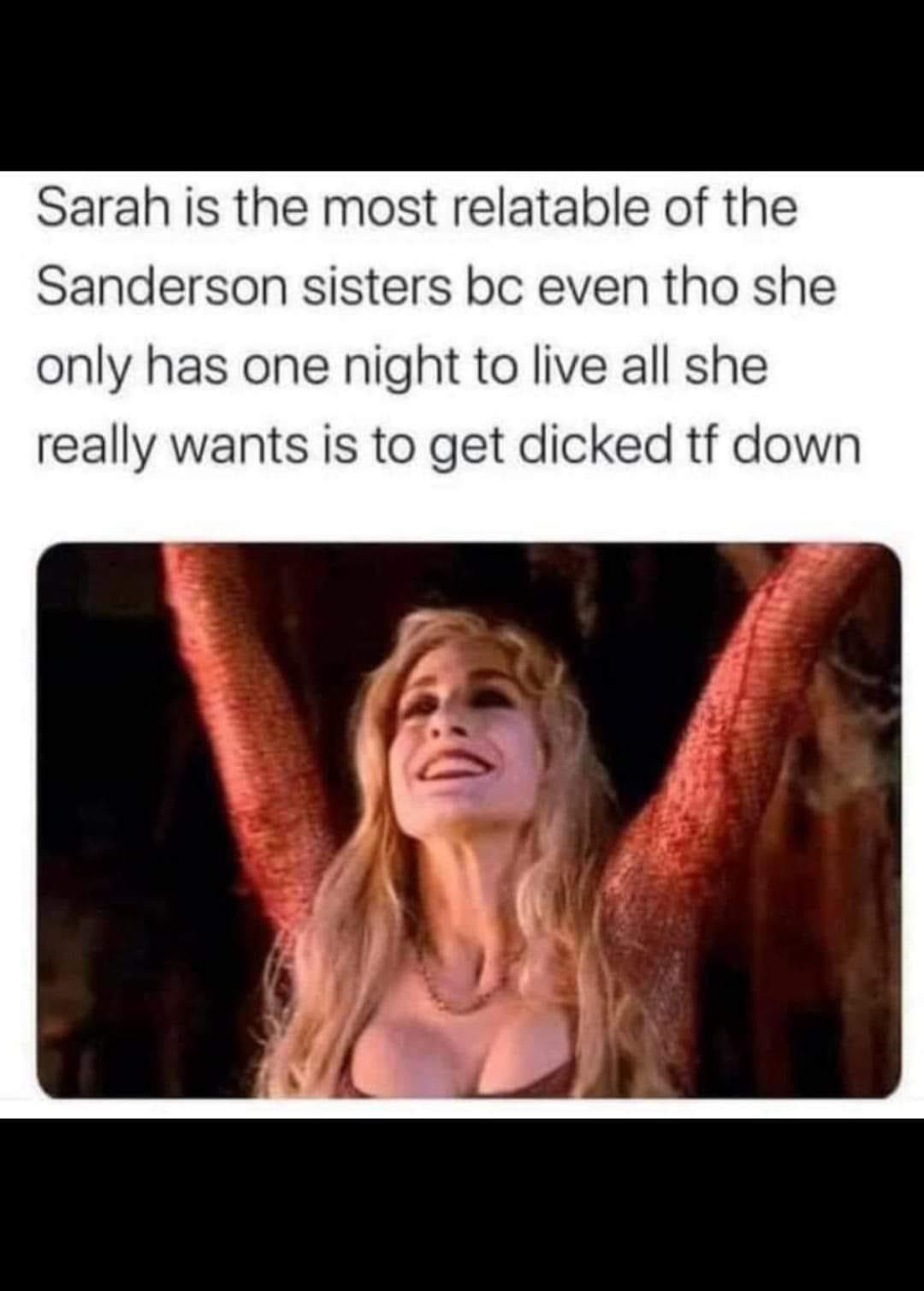 sarah jessica parker hocus pocus - Sarah is the most relatable of the Sanderson sisters bc even tho she only has one night to live all she really wants is to get dicked tf down