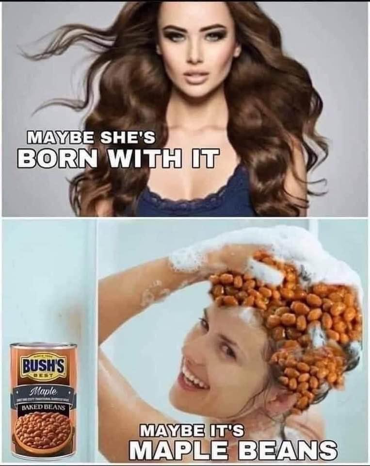 maybe it's maple beans meme - Maybe She'S Born With It Bush'S Dest Maple Baked Beans Maybe It'S Maple Beans