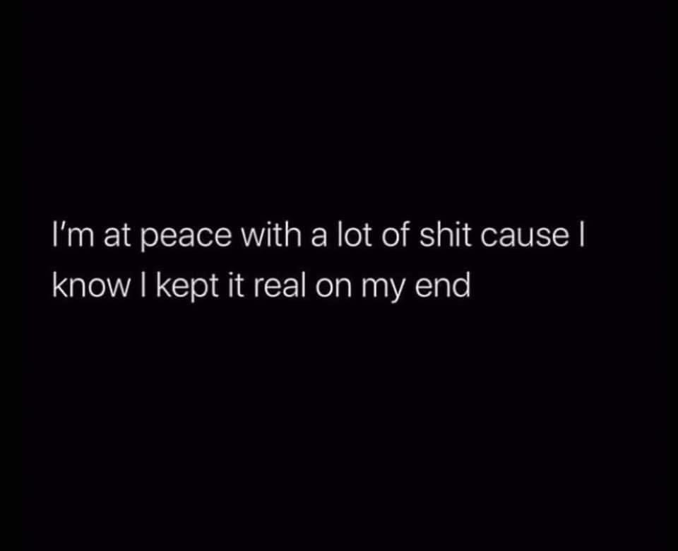 atmosphere - I'm at peace with a lot of shit cause | know I kept it real on my end